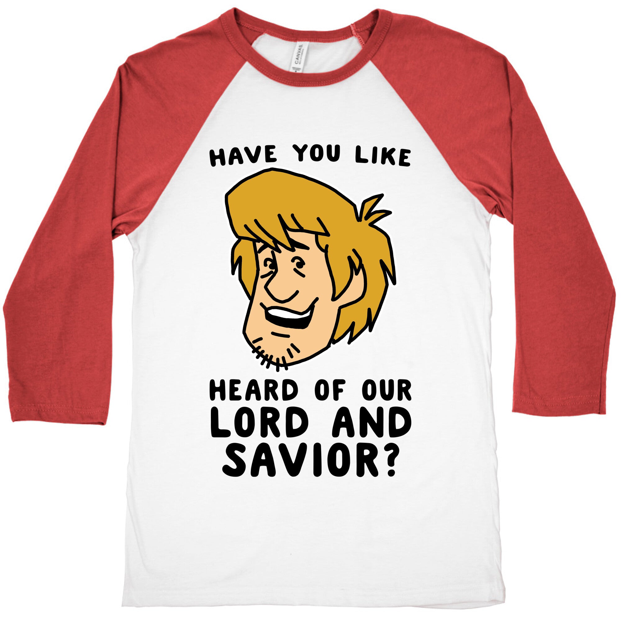 Have You Like Heard of Our Lord and Savior - Shaggy Baseball Tee